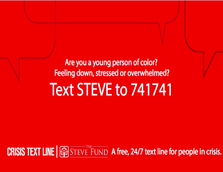 Are you a young person of color? Feeling down, stressed or overwhelmed? Text STEVE to 741741